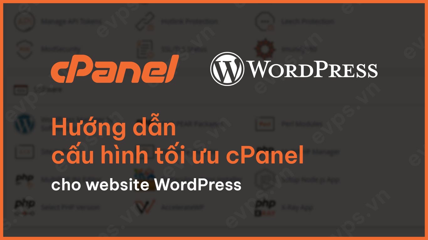 Hướng dẫn cấu hình tối ưu cPanel cho website WordPress chi tiết - Giải pháp công nghệ EVPS.VN - Web hosting, Cloud VPS, Business Email, Thiết kế website chuẩn SEO